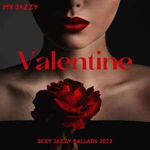 My Jazzy Valentine: Sexy Jazzy Ballads 2023, Classy Lounge Romantic Music - Amazing Chill Out Jazz Paradise