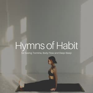 * Hymns of Habit for Easing Tormina, Body Flow and Deep Sleep * - Instrumental Sleeping Music