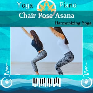 Chair Pose Asana: Harmonizing Yoga - Yoga Piano
