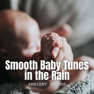 Ambient Sounds: Smooth Baby Tunes in the Rain - thankful for the rain