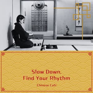 Slow Down, Find Your Rhythm - Chinese Café