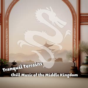 Tranquil Terrains: Chill Music of the Middle Kingdom - China Ambient Lounge