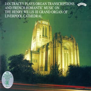 Organ Transcriptions & French Romantic Music - Ian Tracey