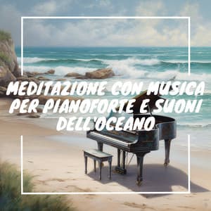 Meditazione con musica per pianoforte e suoni dell'oceano - Musica Curativa Club