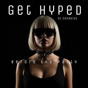 Get Hyped Before the Party - DJ Canabiss