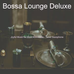 Joyful Music for Work from Home - Tenor Saxophone - Bossa Lounge Deluxe