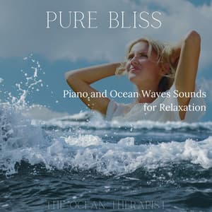 Pure Bliss: Piano and Ocean Waves Sounds for Relaxation - The Ocean Therapist