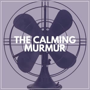 The Calming Murmur - Fan Sounds For Sleep