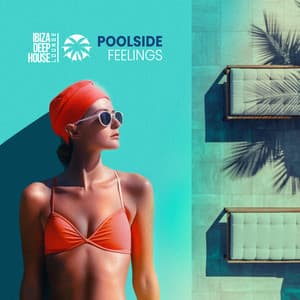 Poolside Feelings - Ibiza Deep House Lounge