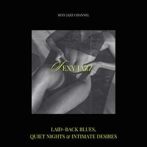 Laid-Back Blues, Quiet Nights & Intimate Desires - Sexy Jazz Channel