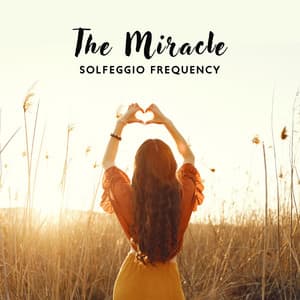 The Miracle Solfeggio Frequency: 528 Hz Higher Vibration, Healing and Positive Transformation, Pain and Grief Relief - Solfeggio Frequencies Tones