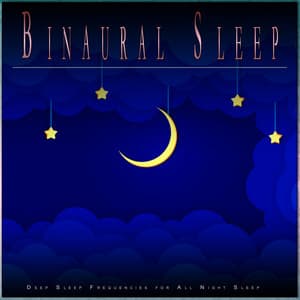 Binaural Sleep: Deep Sleep Frequencies for All Night Sleep - Binaural Beats Sleep