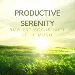 Productive Serenity: Ambient Focus with Chill Music - Ambient Covers