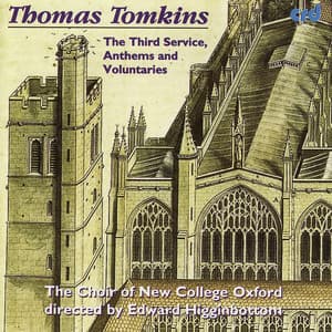 Thomas Tomkins: The Third Service, Anthems and Voluntaries - Choir of New College, Oxford