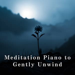 Meditation Piano to Gently Unwind - Relaxing BGM Project