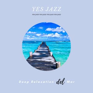 Deep Relaxation Del Mar, Jazz - Yes Jazz