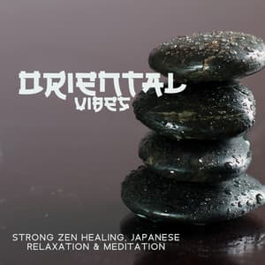Oriental Vibes: Strong Zen Healing, Japanese Relaxation & Meditation - Japanese Relaxation and Meditation