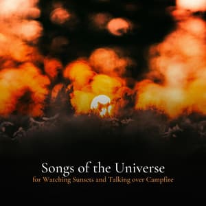 * Songs of the Universe for Watching Sunsets and Talking over Campfire * - Deep Meditation Lullabies