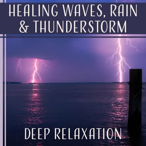 Healing Waves, Rain & Thunderstorm: Deep Relaxation, Yoga, Meditation, Sleep, All Water Sounds in Nature, Soothe Your Soul - Imagination Music Universe
