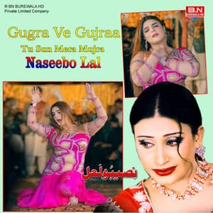 Gugra Ve Gujraa Tu Sun Mera Mujra - Naseebo Lal