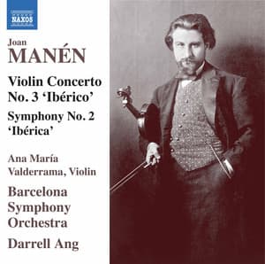 Manén: Violin Concerto No. 3 "Ibérico" & Symphony No. 2 "Ibérica" - Juan Manén