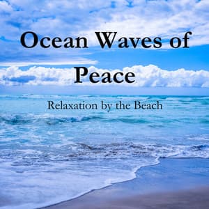 Ocean Waves of Peace: Relaxation by the Beach - Ocean Makers