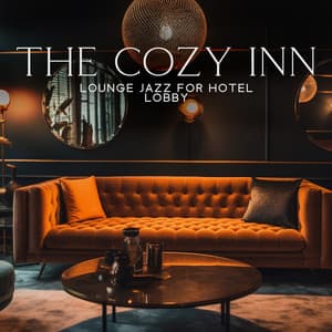 The Cozy Inn: Lavish Lounge Music, Captivating Smooth Jazz Music for Hotel Lobby, Cafe Cocktail Bar Ambience - Dale Burbeck