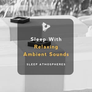 Sleep With Relaxing Ambient Sounds - Sleep Atmospheres