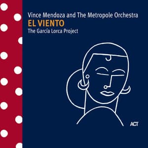 El Viento - The Garcia Lorca Project - Vince Mendoza