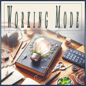 Working Mode: Relaxing Music for Focus, Studying Essentials - Work Music