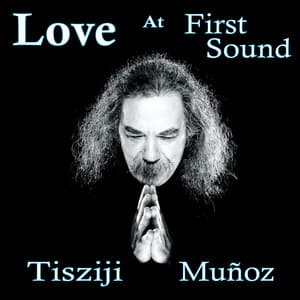Love At First Sound - Tisziji Munoz