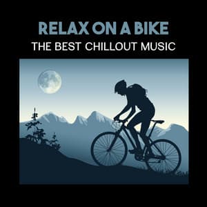 Relax on a Bike – The Best Chillout Music, Electronic Vibes for Weight Loss, Bike Workout & Cool Down - Healthy Lifestyle Club