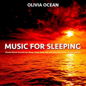 Music For Sleeping: Ocean Waves Sounds For Sleep, Deep Sleep Aid and Relaxing Guitar Sleeping Music Relaxing Guitar - Olivia Ocean