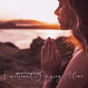 Spiritual and Emotional Praying Alone - Soothing Music Academy