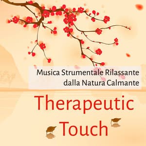 Therapeutic Touch - Musica Strumentale Rilassante dalla Natura Calmante per Massaggio Terapeutico Benessere Allenare la Mente Aumentare Concentrazione Training Autogeno - Instrumental Piano Music