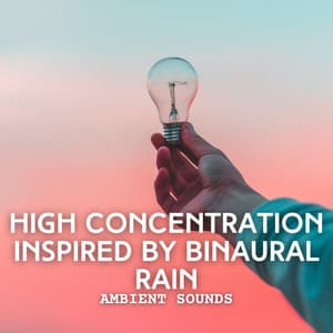 Ambient Sounds: High Concentration inspired by Binaural Rain - Pacific Rain