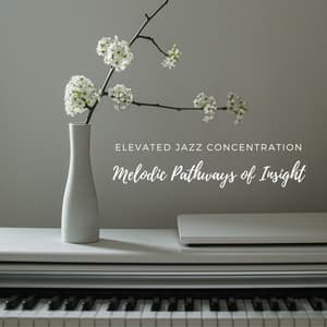 Elevated Jazz Concentration: Piano Melodic Pathways of Insight - Calm Cafe Lounge