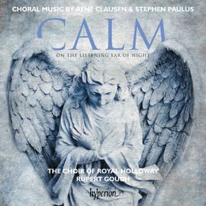 Clausen & Paulus: Calm on the Listening Ear of Night & Other Choral Works - The Choir of Royal Holloway