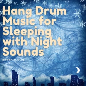 Hang Drum Music for Sleeping with Night Sounds - Handpan Club
