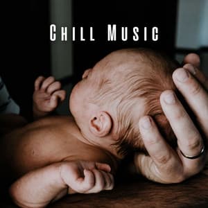 Chill Music: Baby's Soothing Melodies - Soothing Restorations