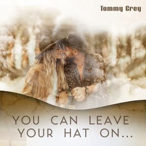 You Can Leave Your Hat On… - Tommy Grey
