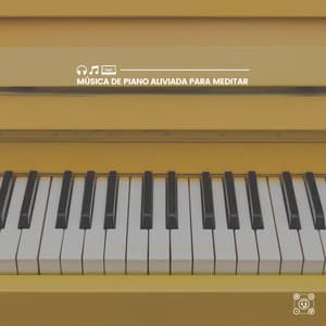Música de Piano Aliviada para Meditar - Piano Suave Relajante
