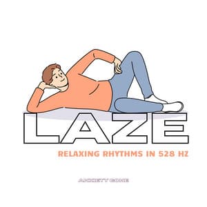 Laze: Relaxing Rhythms in 528 Hz - Anxiety Gone