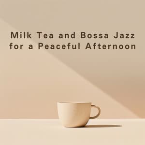 Milk Tea and Bossa Jazz for a Peaceful Afternoon - LOVE BOSSA