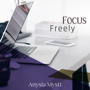 Focus Freely - Anysia Mysti