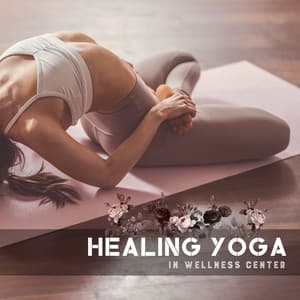 Healing Yoga In Wellness Center: Soothing Sounds Of New Age, Crystal Happiness With Piano Tones, Feel Your Energy & Think Positive - New Age Wellness Creator