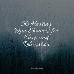50 Healing Rain Showers for Sleep and Relaxation - Water Sound Natural White Noise