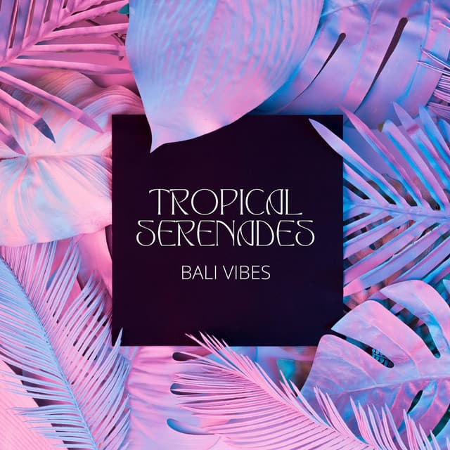 Tropical Serenades - Bali Vibes