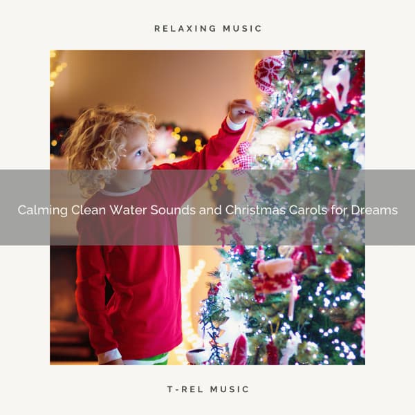 Calming Clean Water Sounds and Christmas Carols for Dreams - Fresh Water Sounds