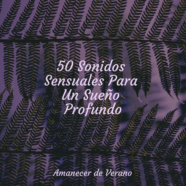 50 Sonidos Sensuales Para Un Sueño Profundo - MÚSICA PARA NIÑOS